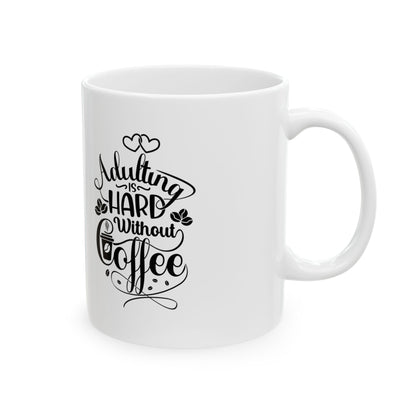 Coffee Mug - Adulting Is Hard Without Coffee (11oz, 15oz)