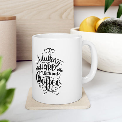 Coffee Mug - Adulting Is Hard Without Coffee (11oz, 15oz)