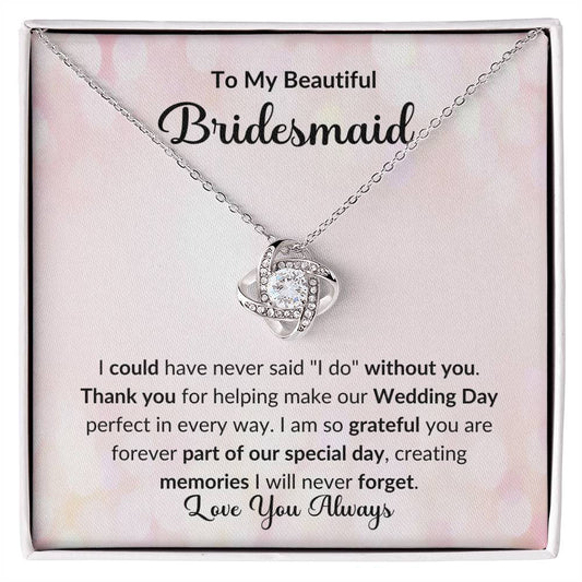 To My Beautiful Bridesmaid | Thank you | Love Knot Necklace