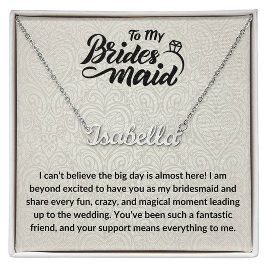 To My Bridesmaid | I Can't Believe The Big Day Is Almost Here | Custom Name Necklace