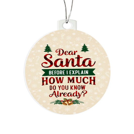 Dear Santa Before I Explain | Acrylic Ornament