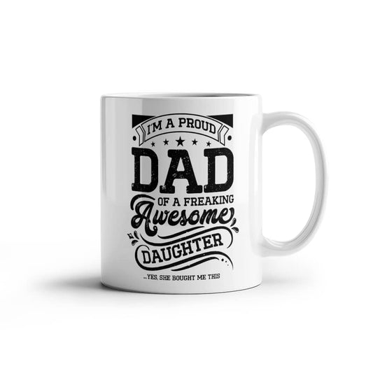 Proud Dad of A Freaking Awesome Daughter | White Ceramic Mug